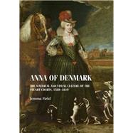 Anna of Denmark by Field, Jemma; Banham, Simon; Hunter, Sarah; Brady, Michael; O'shea, Renny, 9781526142498