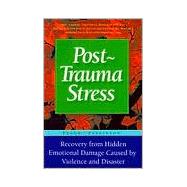 Post-trauma Stress Reduce Long-term Effects And Hidden Emotional Damage Caused By Violence And Disaster by Parkinson, Frank, 9781555612498