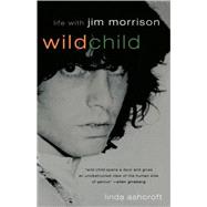 Wild Child Life with Jim Morrison by Ashcroft, Linda, 9781560252498