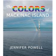 The Colors of Mackinac Island by Powell, Jennifer, 9781933272498