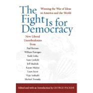 The Fight Is for Democracy: Winning the War of Ideas in America and the World by Packer, George, 9780060532499