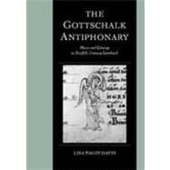 The Gottschalk Antiphonary: Music and Liturgy in Twelfth-Century Lambach by Lisa Fagin Davis, 9780521592499