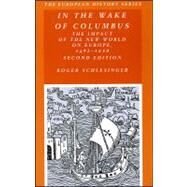 In the Wake of Columbus The Impact of The New World on Europe, 1492 - 1650 by Schlesinger, Roger, 9780882952499