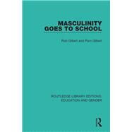 Masculinity Goes to School by Gilbert; Rob, 9781138052499