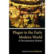 Plague in the Early Modern World: A Documentary History of Vulnerability and Resilience by Bell; Dean Phillip, 9781138362499