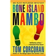 Bone Island Mambo An Alex Rutledge Mystery by Corcoran, Tom, 9781250062499