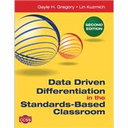 Data Driven Differentiation in the Standards-based Classroom by Gregory, Gayle H.; Kuzmich, Lin, 9781483332499