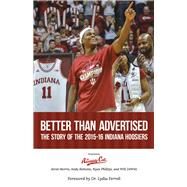 Better Than Advertised: The Story of the 2015-16 Indiana Hoosiers by Morris, Jerod; Bottoms, Andy; Phillips, Ryan; DeWitt, Will; Ferrell, Lydia; Gardner, Linsey; Benedict, James, 9781483572499