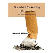 Our Advice for Keeping Off Cigarettes by Wilson, Samuel, 9781506022499