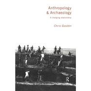 Anthropology and Archaeology: A Changing Relationship by Gosden; Chris, 9780415162500