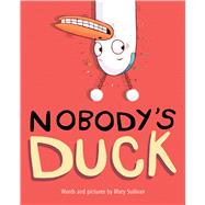 Nobody's Duck by Sullivan, Mary, 9780544792500