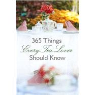 365 Things Every Tea Lover Should Know by Harvest House Publishers, 9780736922500