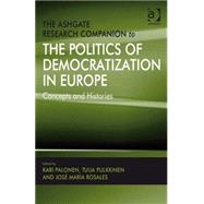 The Ashgate Research Companion to the Politics of Democratization in Europe: Concepts and Histories by Palonen,Kari, 9780754672500