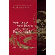 You Play the Black and the Red Comes Up by Hallas, Richard; Groening, Matt, 9780988172500