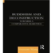 Buddhism and Deconstruction: Towards a Comparative Semiotics by Wang,Dr Youxuan, 9781138862500