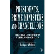 Presidents, Prime Ministers and Chancellors Executive Leadership in Western Democracies by Helms, Ludger, 9781403942500