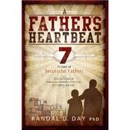 A Father's Heartbeat: 7 Virtues of Successful Fathers by Day, Randal D., 9781462112500