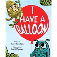 I Have a Balloon by Bernstein, Ariel; Magoon, Scott, 9781481472500