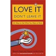 Love It, Don't Leave It 26 Ways to Get What You Want at Work by Kaye, Beverly; Jordan-Evans, Sharon, 9781576752500