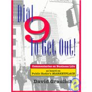 Dial 9 to Get Out! Commentaries on Business Life as Heard on Public Radio's MARKETPLACE by Graulich, David, 9781881052500