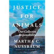 Justice for Animals Our Collective Responsibility by Nussbaum, Martha C., 9781982102500