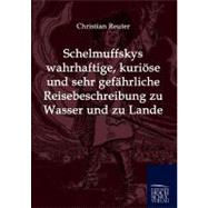 Schelmuffskys Wahrhaftige, Kuriase Und Sehr Gefahrliche Reisebeschreibung Zu Wasser Und Zu Lande by Christian, Reuter, 9783941482500