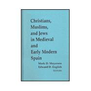Christians, Muslims, and Jews in Medieval and Early Modern Spain by Meyerson, Mark D.; English, Edward D., 9780268022501