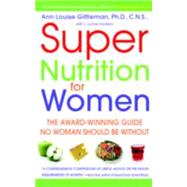 Super Nutrition for Women The Award-Winning Guide No Woman Should Be Without, Revised and Updated by Gittleman, Ann Louise, 9780553382501