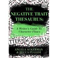 The Negative Trait Thesaurus by Ackerman, Angela; Puglisi, Becca, 9780989772501