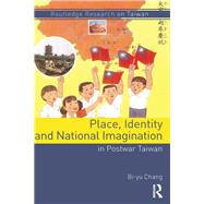 Place, Identity, and National Imagination in Post-war Taiwan by Chang; Bi-yu, 9781138302501