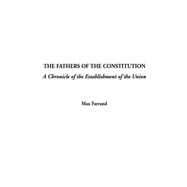 The Fathers of the Constitution: A Chronicle of the Establishment of the Union by Farrand, Max, 9781404302501