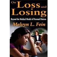 On Loss and Losing: Beyond the Medical Model of Personal Distress by Fein,Melvyn L., 9781412842501