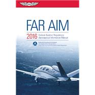 FAR/AIM 2016 Federal Aviation Regulations/Aeronautical Information Manual by Federal Aviation Administration (FAA), 9781619542501