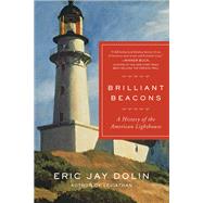 Brilliant Beacons A History of the American Lighthouse by Dolin, Eric Jay, 9781631492501