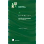 Committed to Reform? Pragmatic antitrust enforcement in electricity markets by Sadowska, Malgorzata, 9781780682501