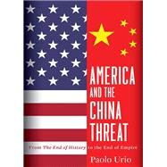 America and the China Threat: From the End of History to the End of Empire by Urio, Paolo, 9781949762501