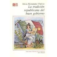 La tradicin republicana del buen gobierno by Hernndez Chvez, Alicia, 9789681642501