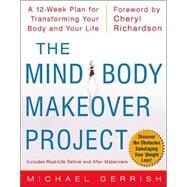Mind-Body Makeover Project : How 7 People Transformed Themselves in 12 Weeks and How You Can Too by Gerrish, Michael; Richardson, Cheryl, 9780071382502