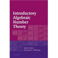 Introductory Algebraic Number Theory by Saban Alaca , Kenneth S. Williams, 9780521832502