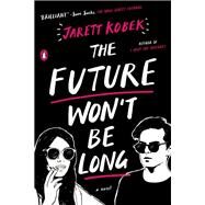 The Future Won't Be Long by Kobek, Jarett, 9780735222502
