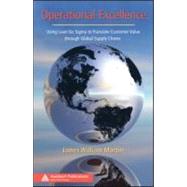 Operational Excellence: Using Lean Six Sigma to Translate Customer Value through Global Supply Chains by Martin; James William, 9781420062502