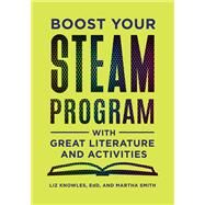 Boost Your Steam Program With Great Literature and Activities by Knowles, Liz; Smith, Martha, 9781440862502