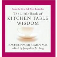 The Little Book of Kitchen Table Wisdom by Remen, Rachel Naomi; Berg, Jacqueline M., 9781594482502