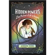 Hidden Powers Lise Meitner's Call to Science by Atkins, Jeannine, 9781665902502