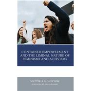 Contained Empowerment and the Liminal Nature of Feminisms and Activisms by Newsom, Victoria A.; Khamis, Sahar, 9781793612502