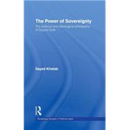 The Power of Sovereignty: The Political and Ideological Philosophy of Sayyid Qutb by Khatab; Sayed, 9780415372503