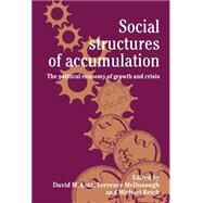 Social Structures of Accumulation: The Political Economy of Growth and Crisis by Edited by David M. Kotz , Terrence McDonough , Michael Reich, 9780521442503