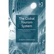 The Global Tourism System: Governance, Development and Lessons from South Africa by Cornelissen,Scarlett, 9780754642503