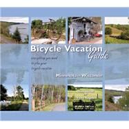Bicycle Vacation Guide: Everything You Need to Plan Your Bicycle Vacation by Shidell, Doug; Vogels, Vicky, 9780974662503
