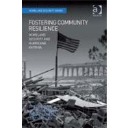 Fostering Community Resilience: Homeland Security and Hurricane Katrina by Lansford, Tom; Covarrubias, Jack; Miller, Justin; Carriere, Brian, 9781409402503